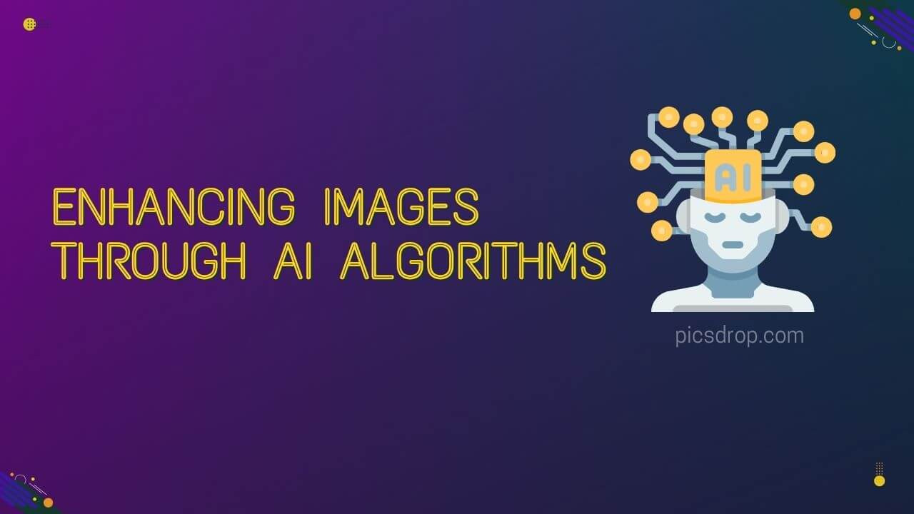 Picture Perfect Technology: Enhancing Images through AI Algorithms